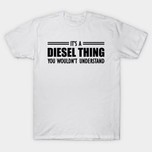 Diesel - It's a diesel thing you wouldn't understand T-Shirt